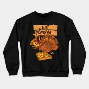 Eat Pizza Turkey - Funny Kids and Adults Thanksgiving Crewneck Sweatshirt